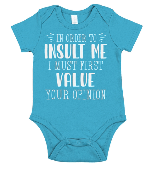 In Order To Insult Me I Must First Value Opinion Short Sleeve Baby One-Piece