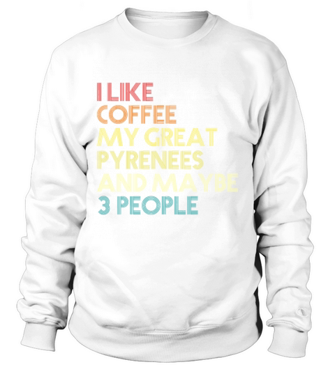 Great Pyrenees Dog Owner Coffee Lovers Funny Vinta Sweatshirt Unisex