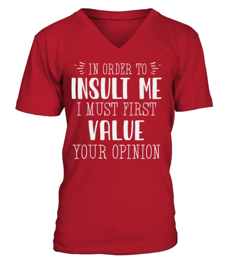 In Order To Insult Me I Must First Value Opinion V-Neck T-shirt