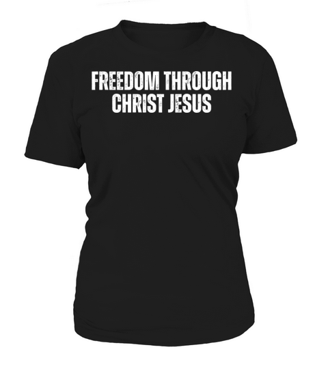 Freedom Through Christ Jesus - Christian Quotes Women's T-Shirt