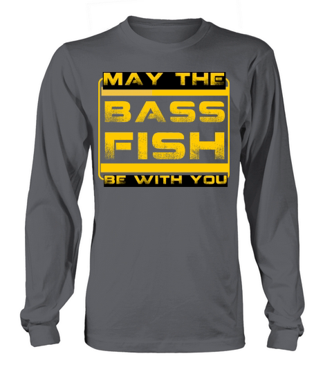 may the bass fish be with you-funny fishing Long sleeved Unisex
