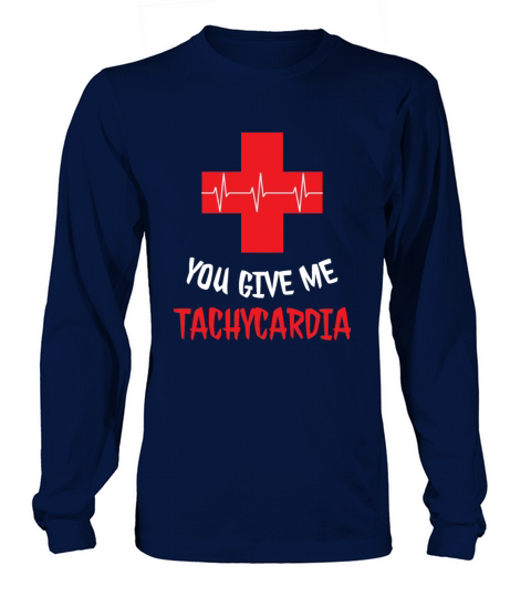 You Give Me Tachycardia Funny Gift Nurse Lover Pha Long sleeved Unisex