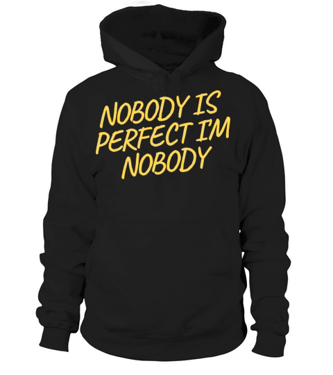 NOBODY IS PERFECT IM NOBODY Hoodie Unisex