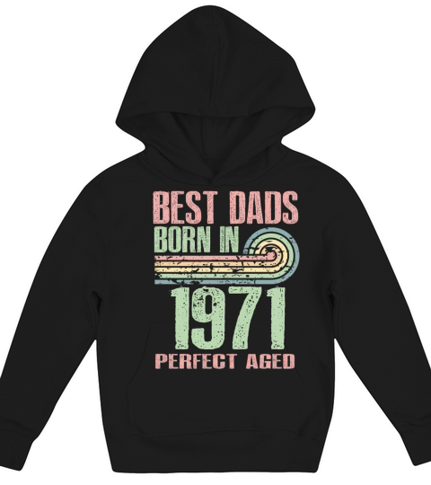 Best Dads Are Born In 1971 52 Years Old 52th Kids Hoodie
