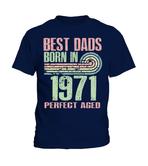 Best Dads Are Born In 1971 52 Years Old 52th Kids T-Shirt