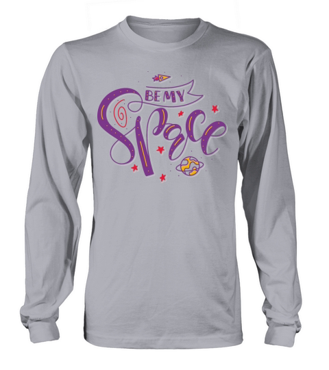 Be my space colored lettering typography quote Long sleeved Unisex