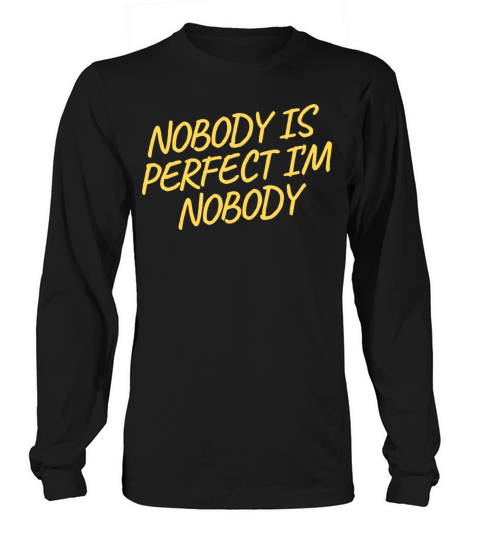 NOBODY IS PERFECT IM NOBODY Long sleeved Unisex