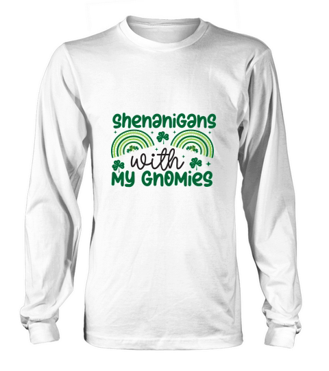 Shenanigans with my Gnomies Saint Patricks Day Long sleeved Unisex