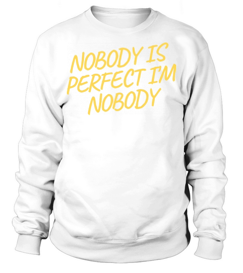 NOBODY IS PERFECT IM NOBODY Sweatshirt Unisex