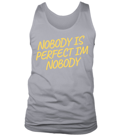 NOBODY IS PERFECT IM NOBODY Tank Top Unisex