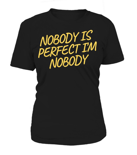NOBODY IS PERFECT IM NOBODY Women's T-Shirt