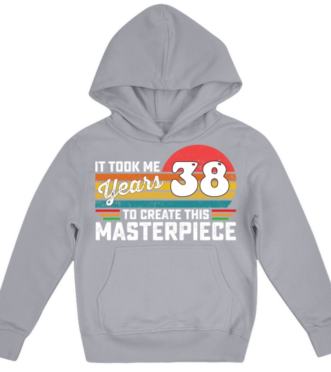 It Took Me 38 Years To Create This Masterpiece Kids Hoodie