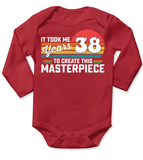 It Took Me 38 Years To Create This Masterpiece Long Sleeve Baby One-Piece