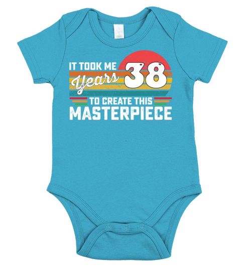 It Took Me 38 Years To Create This Masterpiece Short Sleeve Baby One-Piece