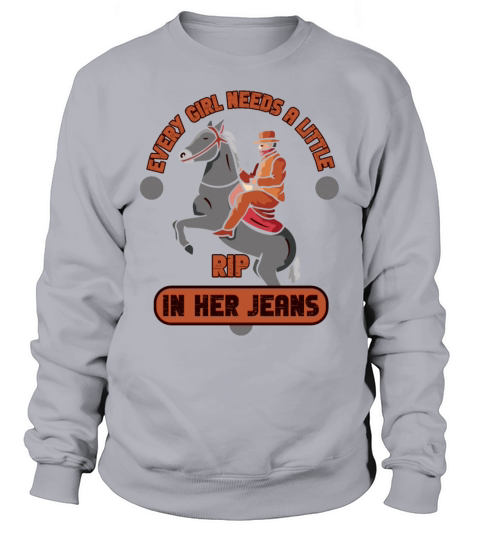 Every Girl Needs A Little Rip In Her Jeans Sweatshirt Unisex
