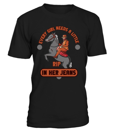 Every Girl Needs A Little Rip In Her Jeans T-Shirt Unisex