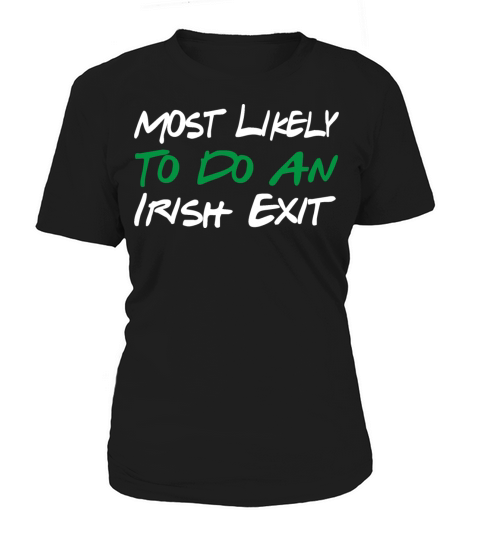 Most Likely To Do An Irish Exit Women's T-Shirt
