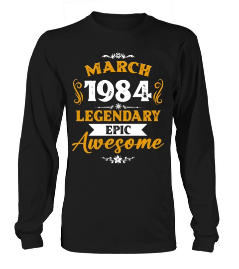 March 1984 Legendary Birthday Present Long sleeved Unisex