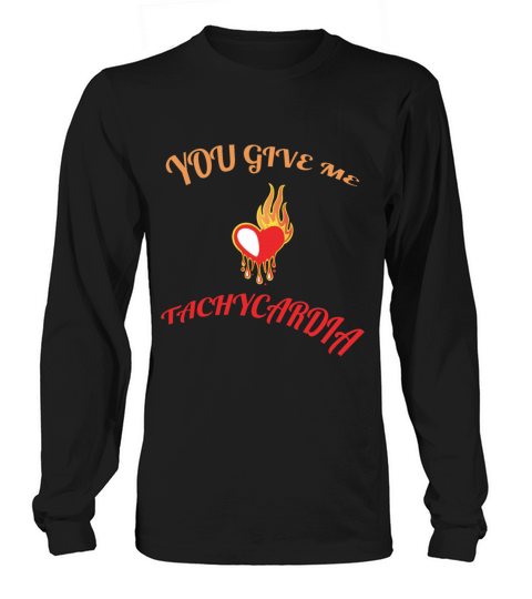 You Give Me Tachycardia Funny Gift Nurse Lover Pha Long sleeved Unisex