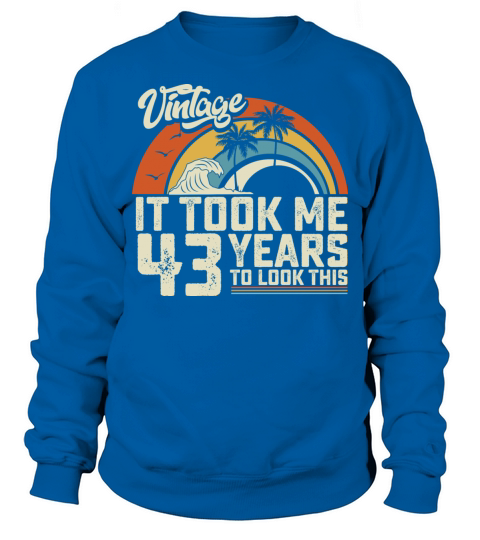 Birthday It Took Me 43 Years To Look This Summer Sweatshirt Unisex