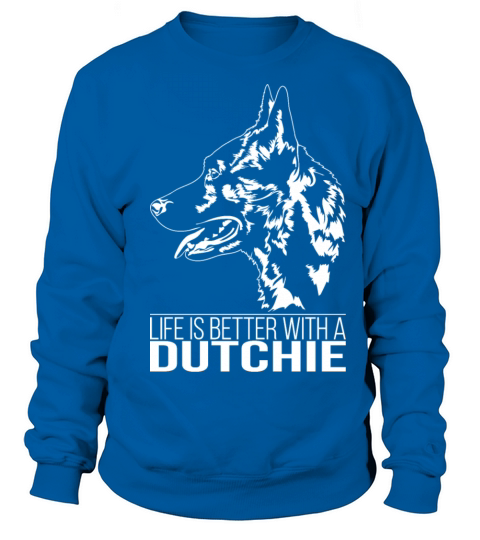 Dutchie life is better dog saying dog mom Sweatshirt Unisex