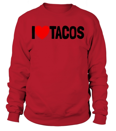 I Love Tacos Funny Taco Lover Cinco de Mayo Sweatshirt Unisex