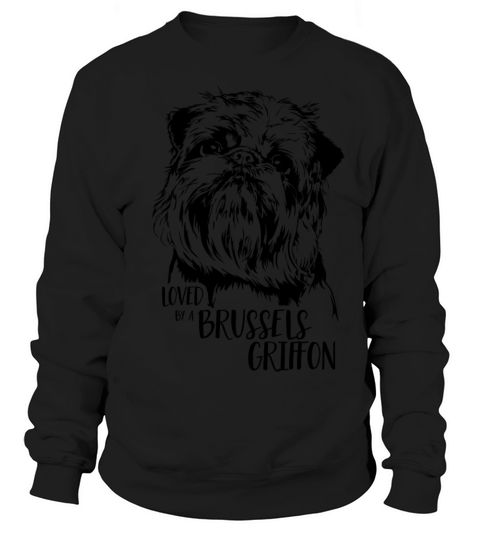 Loved by a Brussels Griffon dog saying Sweatshirt Unisex