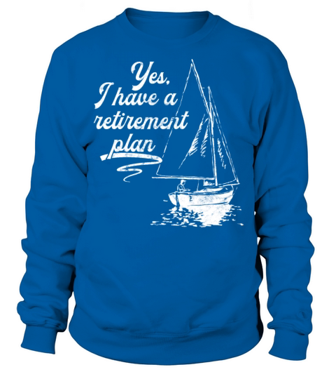 Sailing Retirement Plan Retired Sailor Sailboat Sweatshirt Unisex