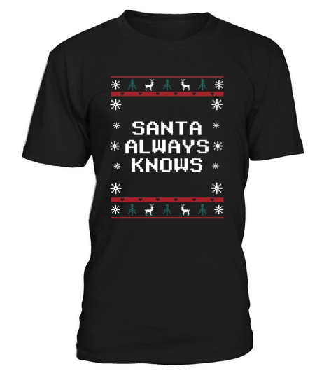 Santa Always Knows Christmas Pun Xmas Joke Holiday T-Shirt Unisex