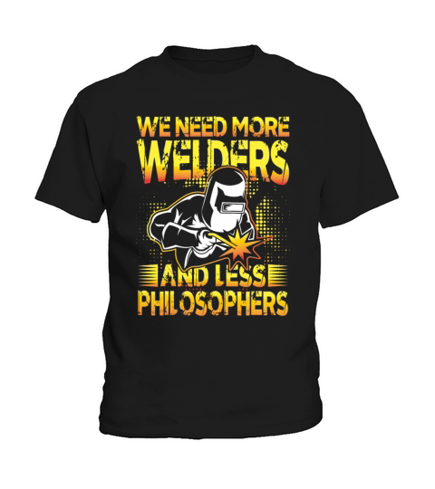 We Need More Welders and Less Philosophers for a Kids T-Shirt