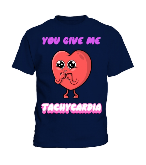 You Give Me Tachycardia Funny Gift Nurse Lover Pha Kids T-Shirt