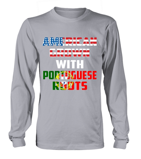 American Grown With Portuguese Roots Funny Gift Long sleeved Unisex