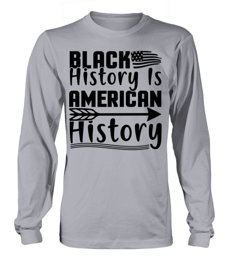 Black History is American History Long sleeved Unisex