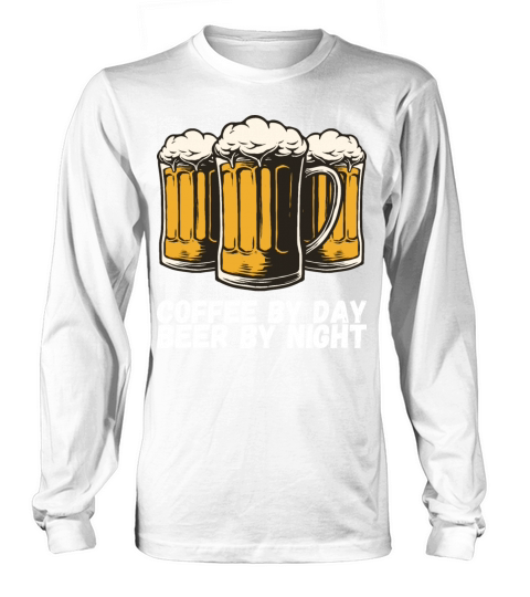Coffee By Day Beer By Night Long sleeved Unisex