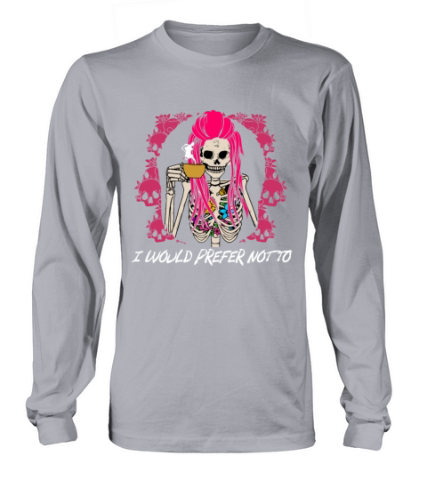 I Would Prefer Not To Couples Sarcastic Lovers Sar Long sleeved Unisex