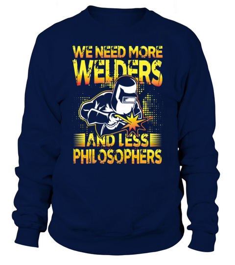 We Need More Welders and Less Philosophers for a Sweatshirt Unisex