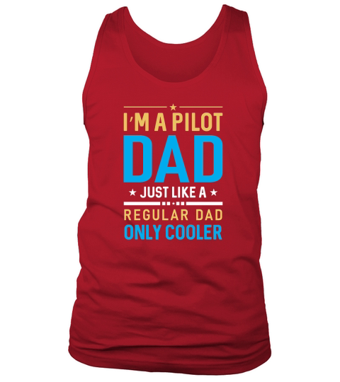 Im A Pilot Dad Just Like A Regular Dad Only Cooler Tank Top Unisex