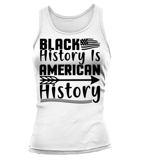 Black History is American History Tank top Woman