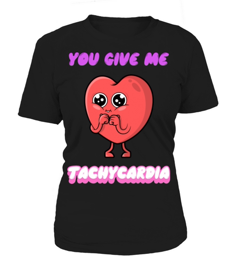 You Give Me Tachycardia Funny Gift Nurse Lover Pha Women's T-Shirt
