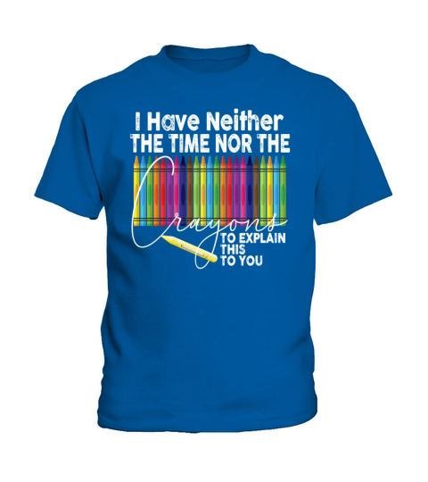I Dont Have The Time Or The Crayons Kids T-Shirt