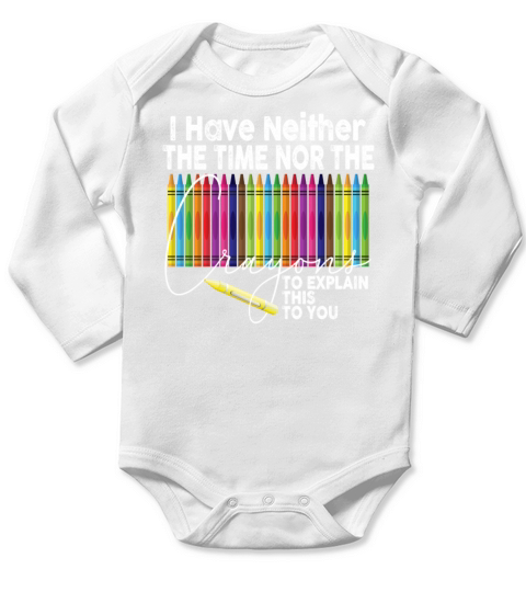 I Dont Have The Time Or The Crayons Long Sleeve Baby One-Piece