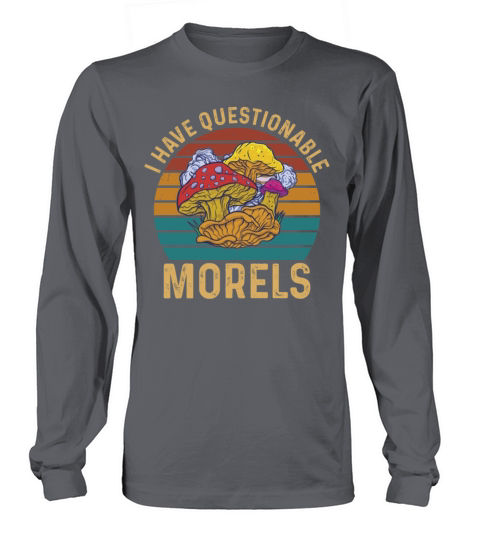 I Have Questionable Morels Mushroom Long sleeved Unisex