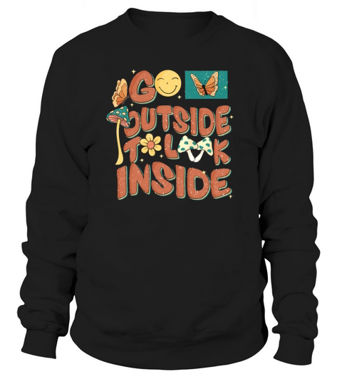 Go outside to look inside Sweatshirt Unisex
