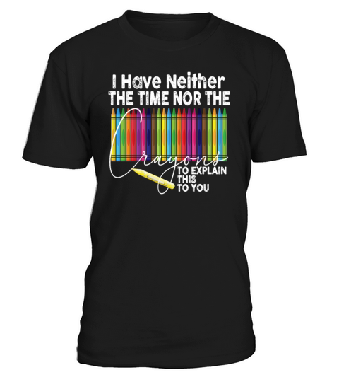 I Dont Have The Time Or The Crayons T-Shirt Unisex