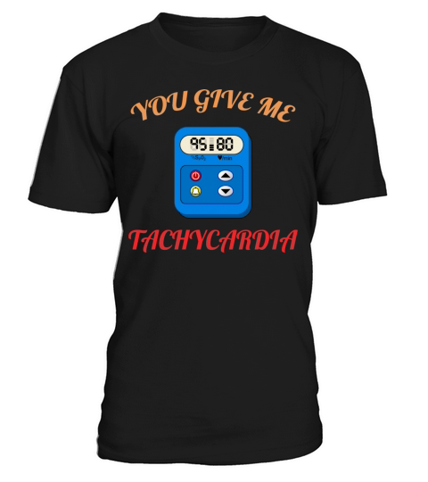 You Give Me Tachycardia Funny Gift Nurse Lover Pha T-Shirt Unisex