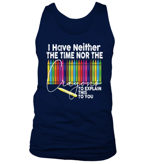 I Dont Have The Time Or The Crayons Tank Top Unisex