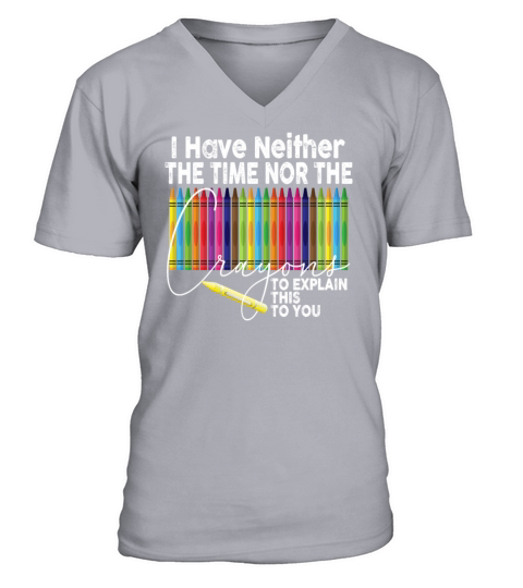 I Dont Have The Time Or The Crayons V-Neck T-shirt