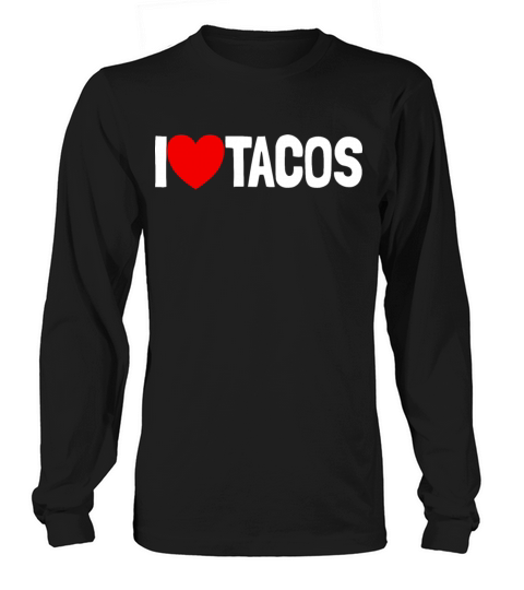 I Love Tacos Funny Taco Lover Cinco de Mayo Long sleeved Unisex