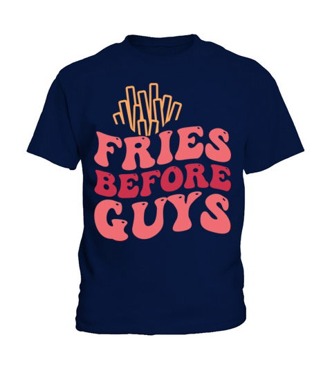 Fries Before Guys Funny Kids T-Shirt