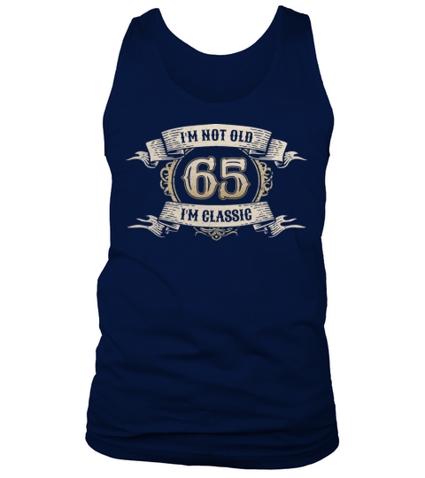 65 Year Old Im Not Old Im Classic Awesome 65th Tank Top Unisex